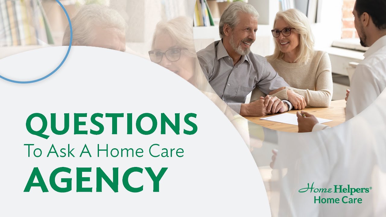 Questions To Ask A Home Care Agency