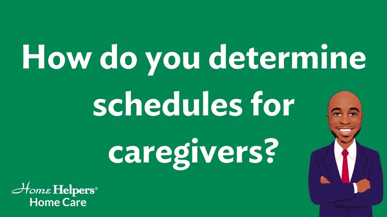How do you determine schedules for caregivers?