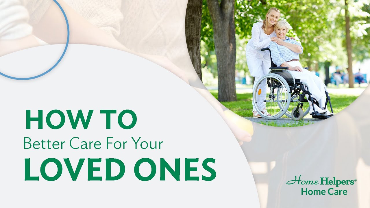 How To Better Care For Your Loved