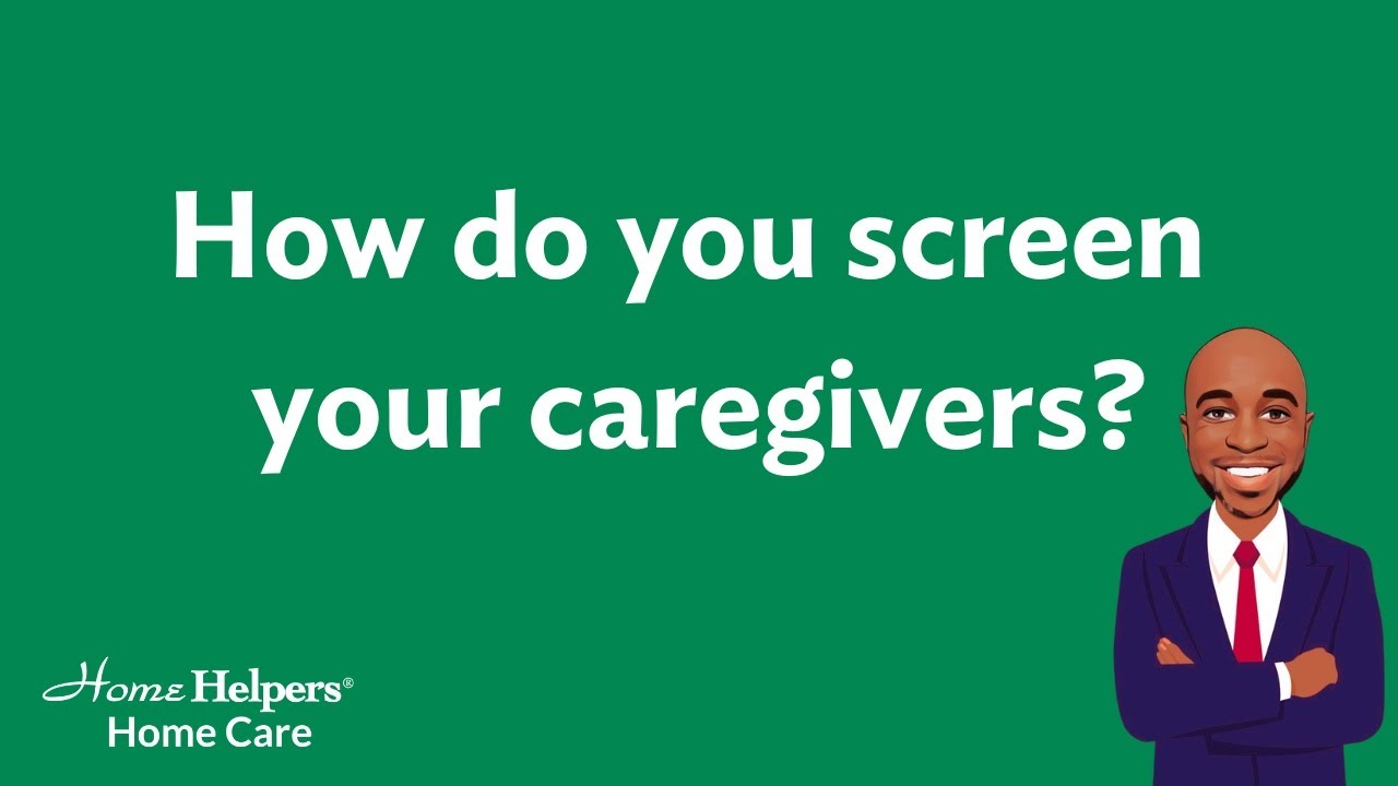 How do you screen your caregivers?