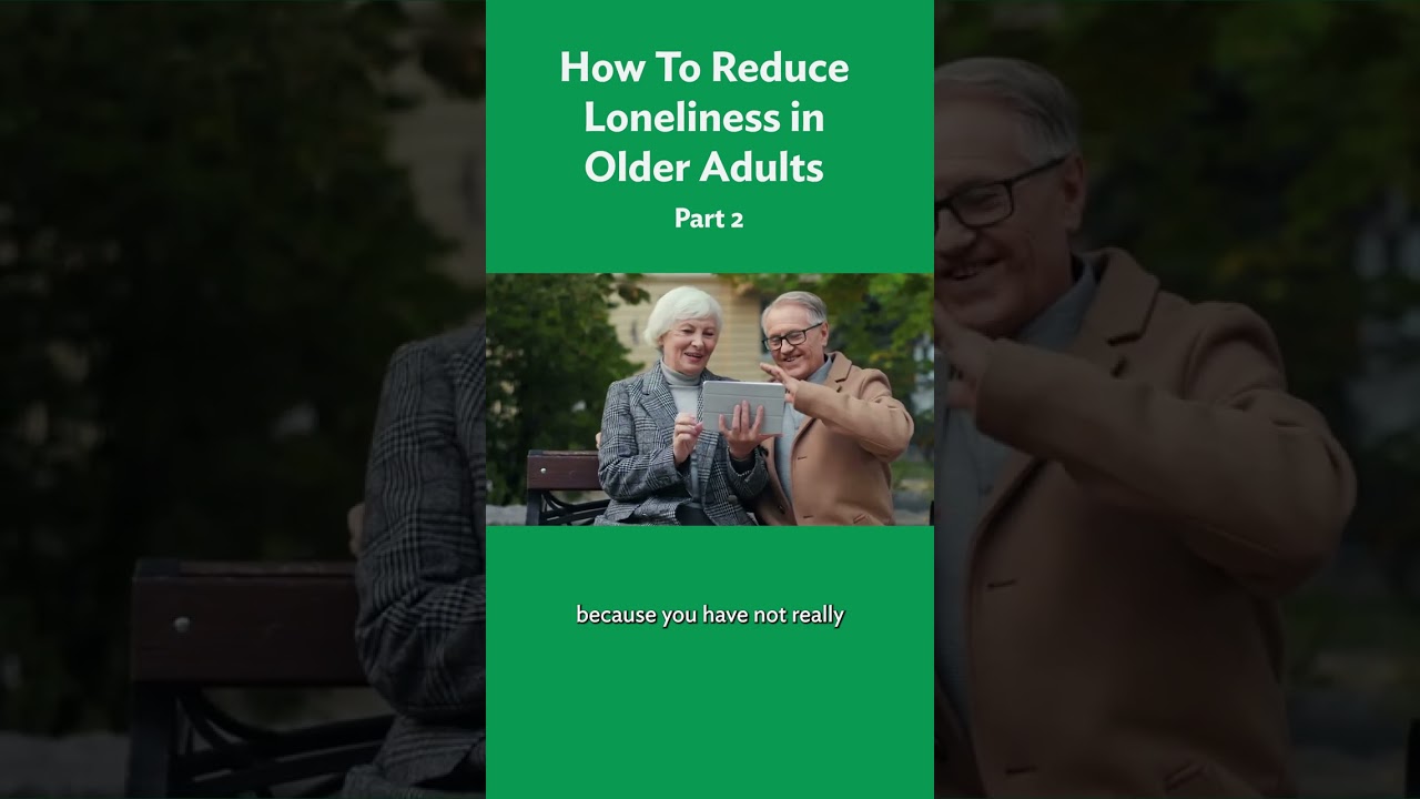 How To Reduce Loneliness in Older Adults Part 2