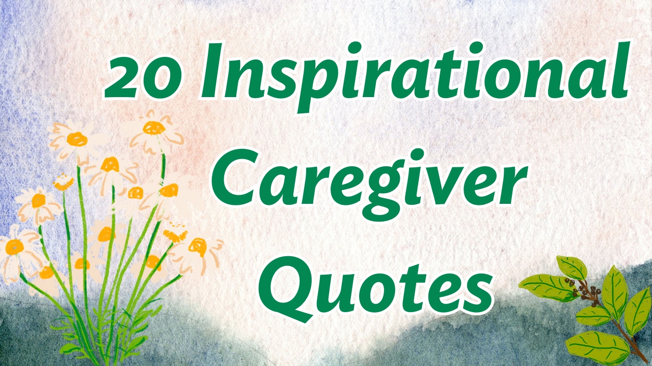 20 Inspirational Caregiver Quotes