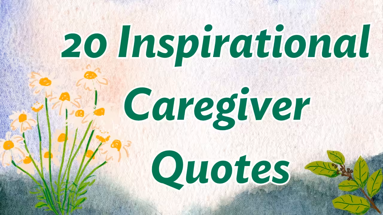 Text that reads 20 Inspirational Caregiver Quotes on a watercolor background with yellow flowers and green leaves in the corners.