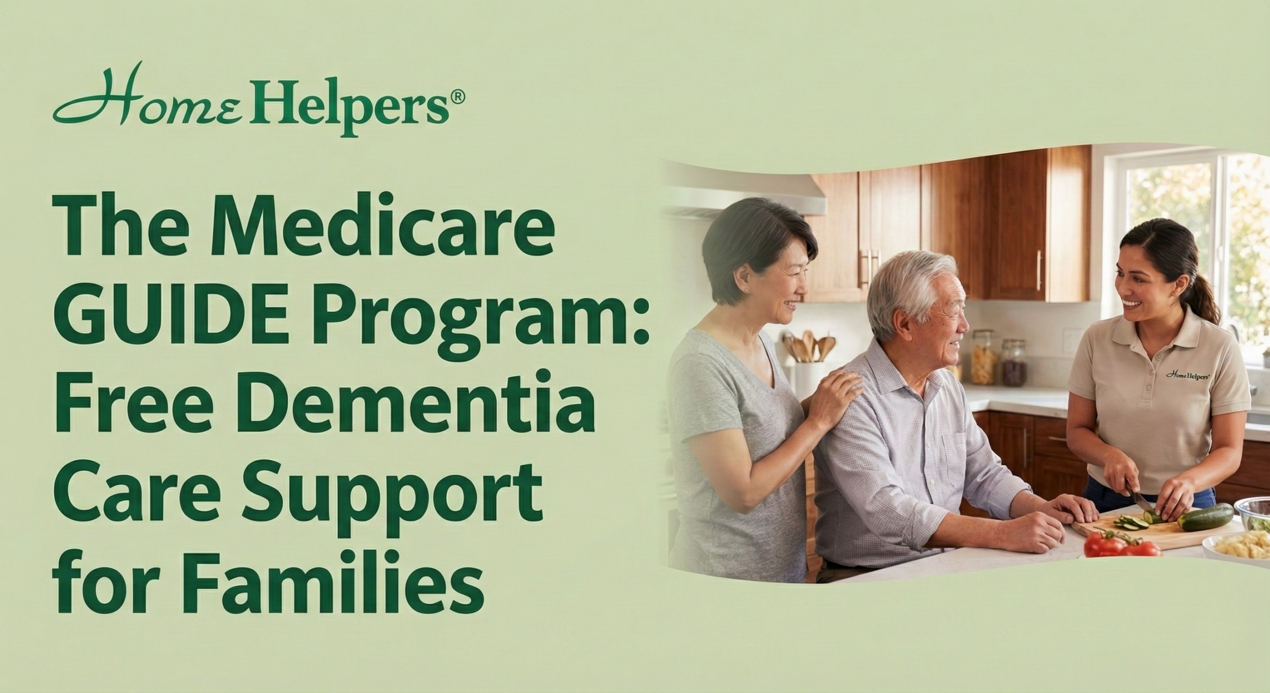 A caregiver smiles while helping an elderly man and a middle-aged woman in a kitchen. Text reads: The Medicare GUIDE Program: Free Dementia Care Support for Families. Home Helpers.