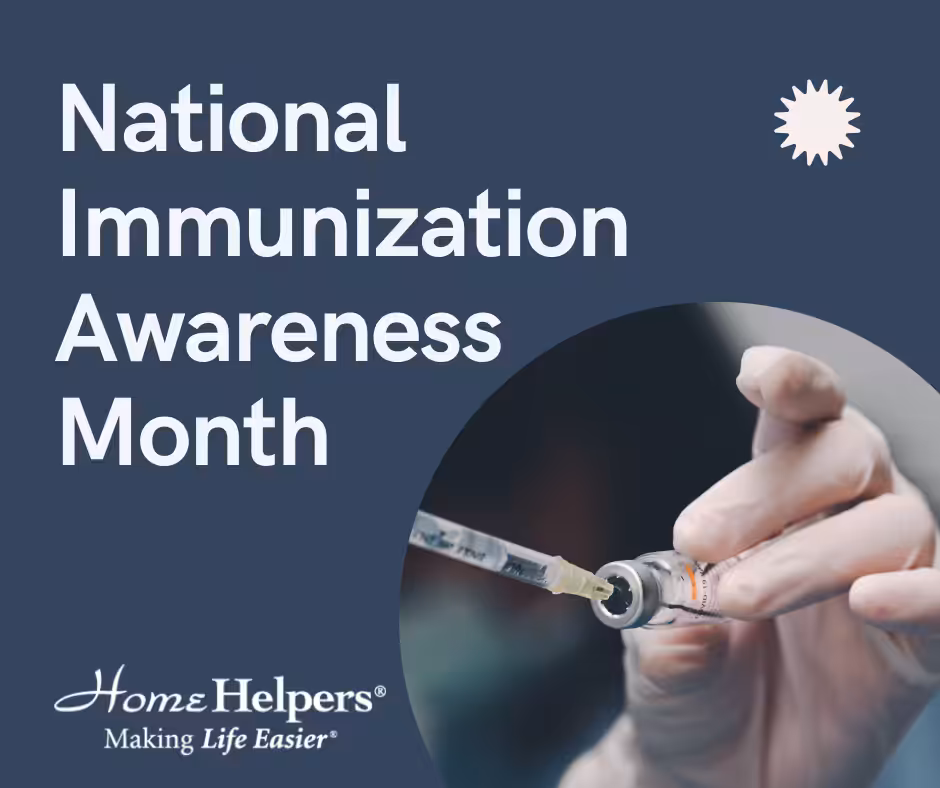 A hand holding a syringe with a needle, beside text that reads National Immunization Awareness Month. The Home Helpers logo and slogan Making Life Easier appear at the bottom.