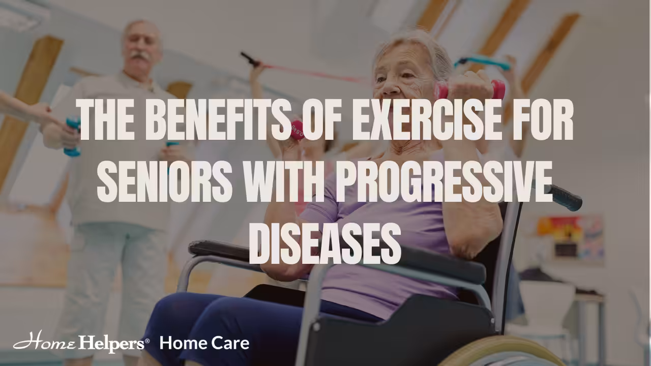 An elderly woman in a wheelchair lifts small weights, exercising with assistance. Bold text over the image reads: The benefits of exercise for seniors with progressive diseases. Home Helpers Home Care logo is at the bottom.