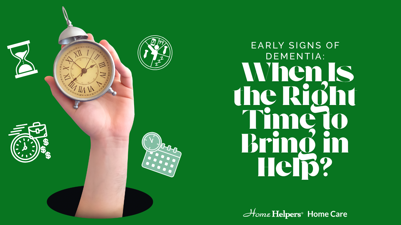 A hand holding a clock emerges from a green background, surrounded by white icons of an hourglass, calendar, money, and stethoscope. Text reads: “When Is the Right Time to Bring in Help? Early Signs of Dementia.”.