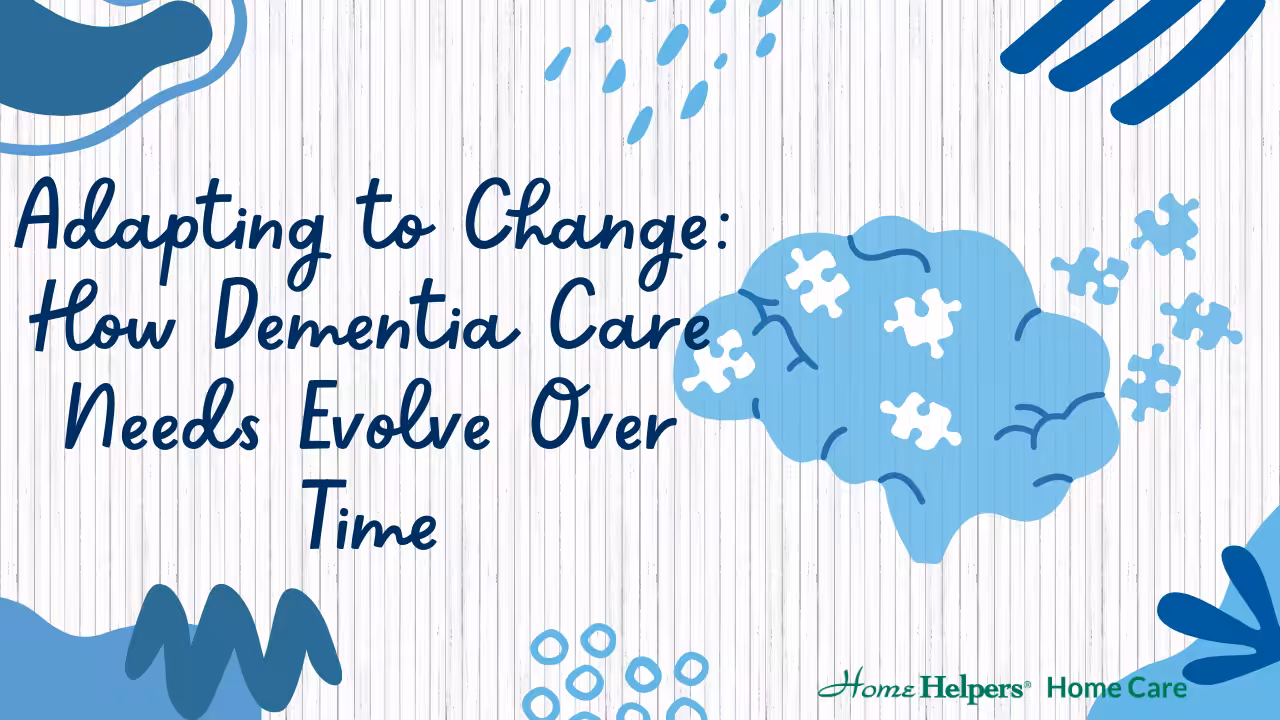 Blue and white graphic with text Adapting to Change: How Dementia Care Needs Evolve Over Time and an illustration of a brain with puzzle pieces. Home Helpers Home Care logo is at the bottom right.