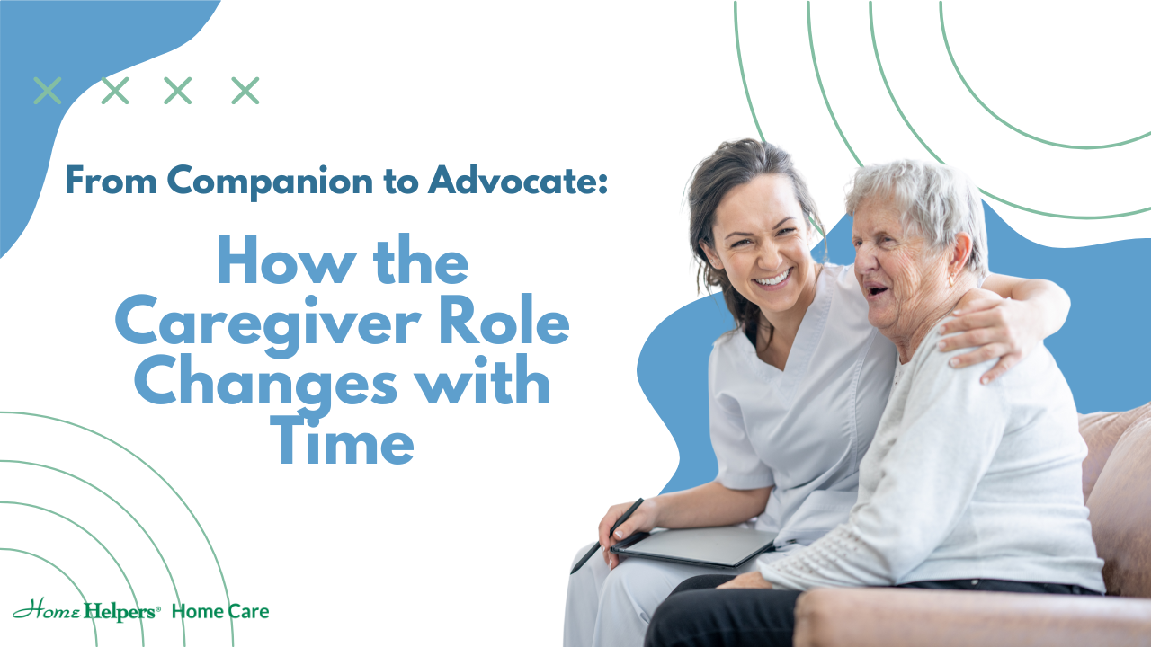 A caregiver sits on a couch, smiling and embracing an elderly woman. The text reads: From Companion to Advocate: How the Caregiver Role Changes with Time. The Home Helpers Home Care logo appears at the bottom.