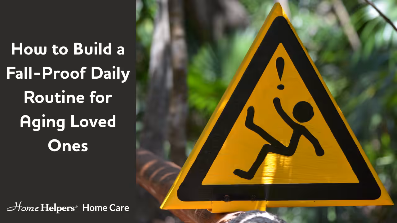 A yellow caution sign with a falling person icon and exclamation mark, next to text that reads How to Build a Fall-Proof Daily Routine for Aging Loved Ones. The Home Helpers Home Care logo appears at the bottom.