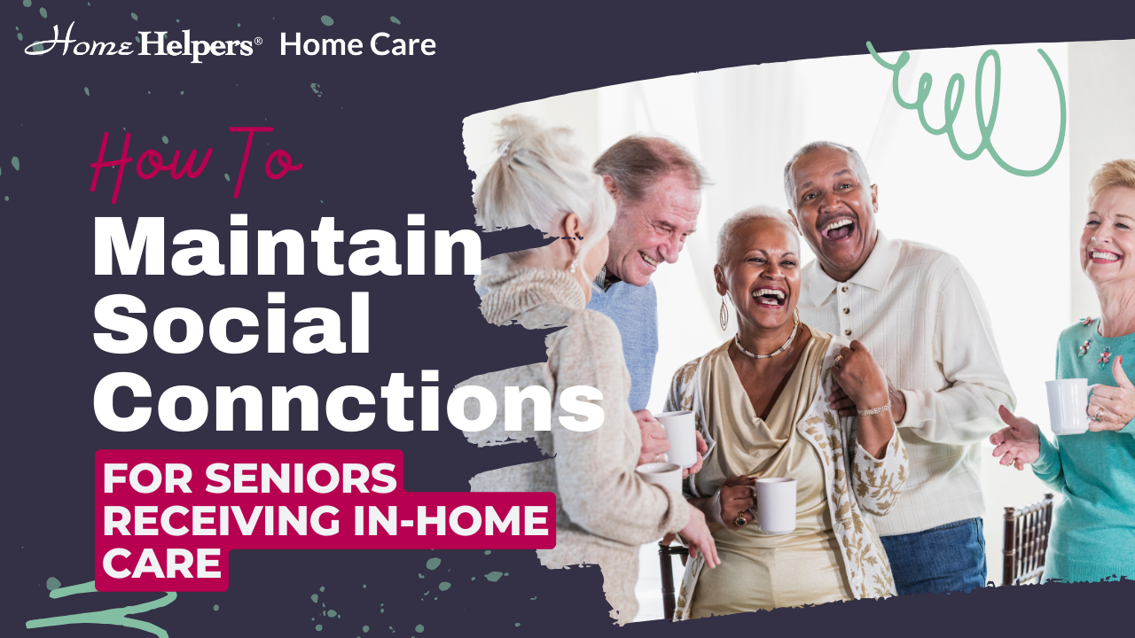 A group of smiling seniors stand together indoors, laughing and holding cups. Text reads: How to Maintain Social Connections for Seniors Receiving In-Home Care with the Home Helpers Home Care logo.