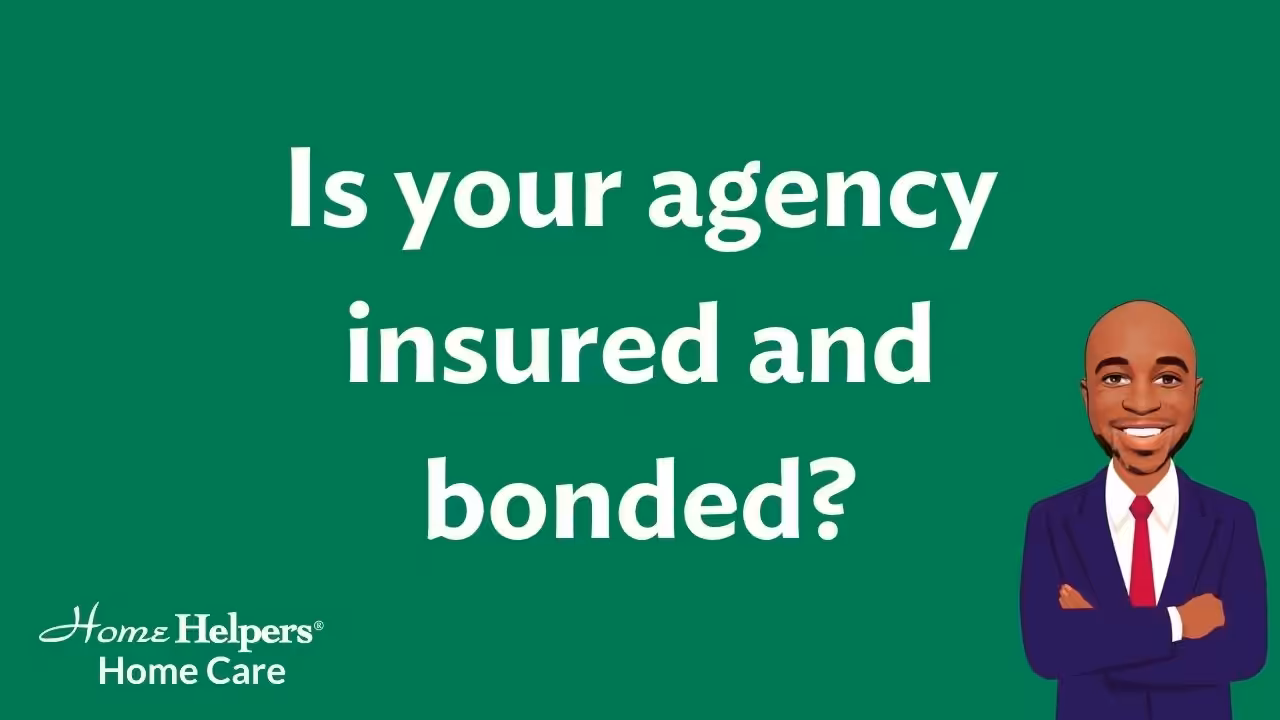 White text on a green background reads, Is your agency insured and bonded? Bottom left has the Home Helpers Home Care logo; bottom right shows an illustration of a smiling man in a suit with folded arms.