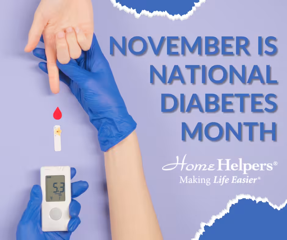 A gloved hand checks a persons blood sugar using a glucose meter, with text reading November is National Diabetes Month. Home Helpers, Making Life Easier on a light purple background.