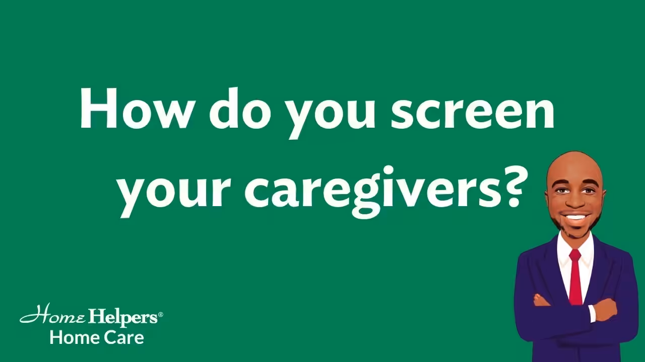 White text on a green background reads, How do you screen your caregivers? Bottom left has the Home Helpers Home Care logo; bottom right shows a cartoon man in a suit, smiling with arms crossed.