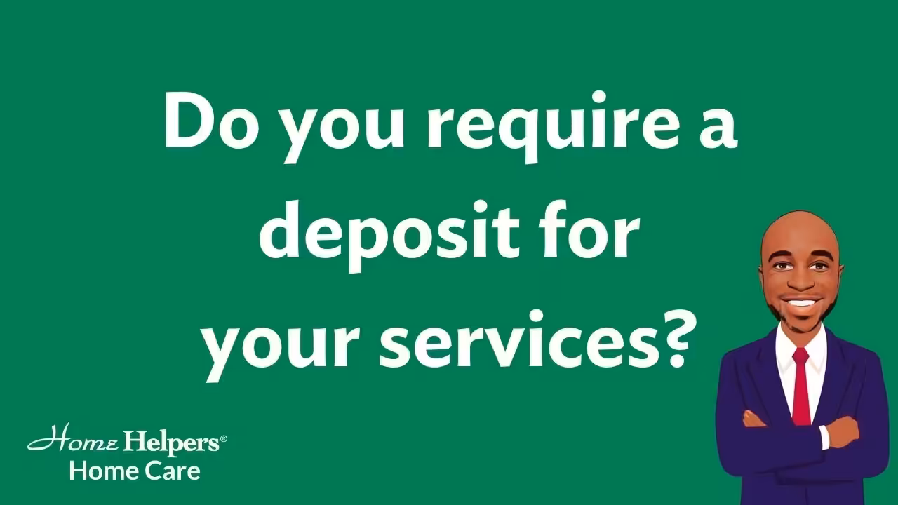 White text on a green background reads, Do you require a deposit for your services? with the Home Helpers Home Care logo in the lower left and an illustrated man in a suit smiling at the lower right.