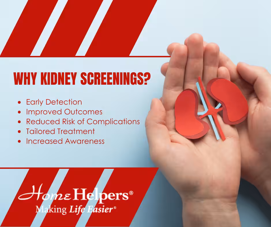 Hands hold red paper kidneys; text highlights benefits of kidney screenings: early detection, improved outcomes, reduced complications, tailored treatment, and increased awareness. Home Helpers® Making Life Easier® logo is shown below.