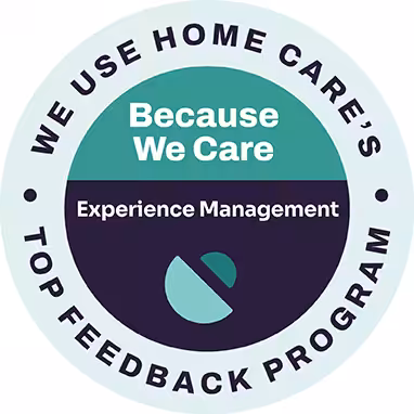 A circular badge reads WE USE HOME CARES TOP FEEDBACK PROGRAM around the edge, with Because We Care and Experience Management in the center above a graphic logo.