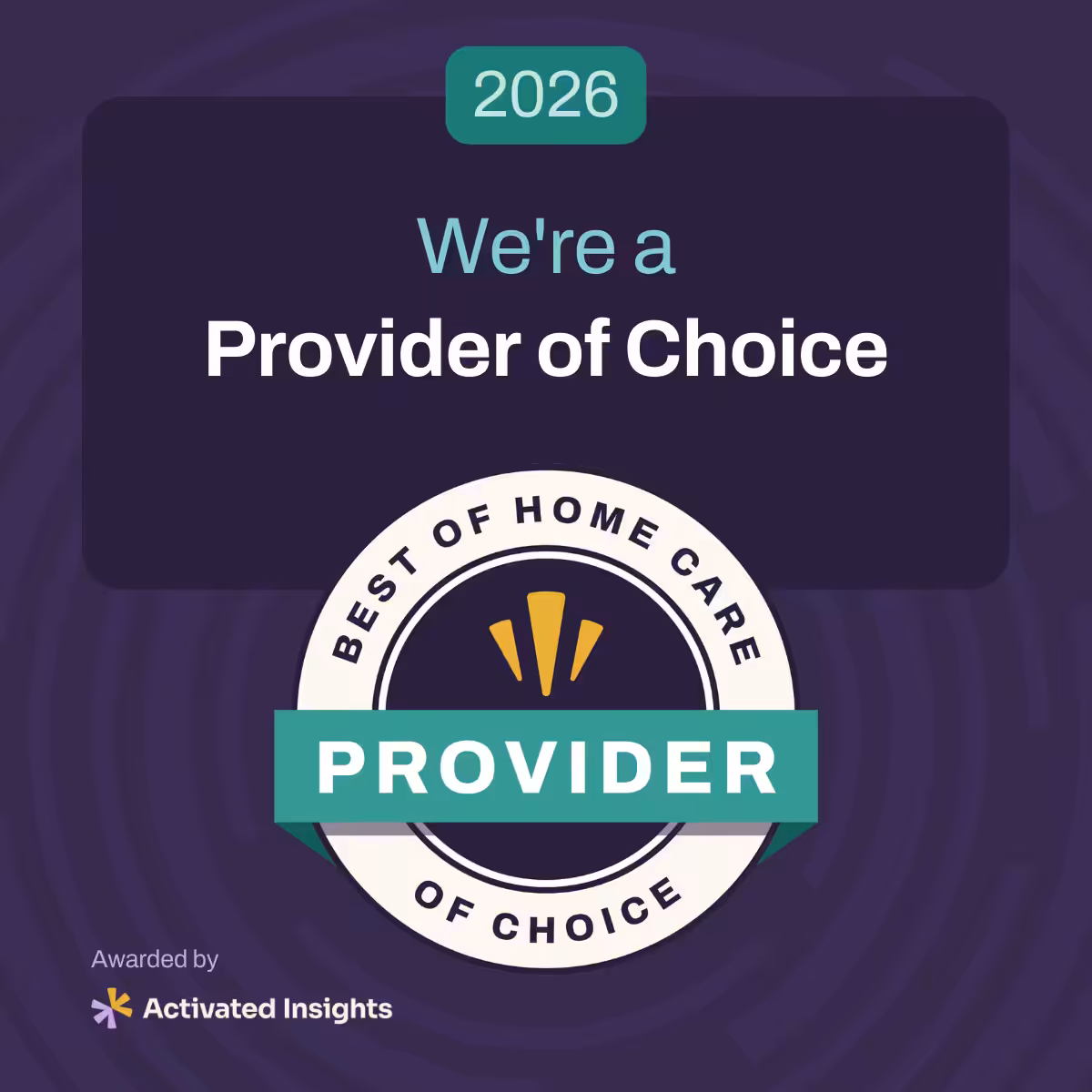 A graphic shows 2026 Were a Provider of Choice above a badge reading Best of Home Care: Provider of Choice. At the bottom left, it says Awarded by Activated Insights with their logo.