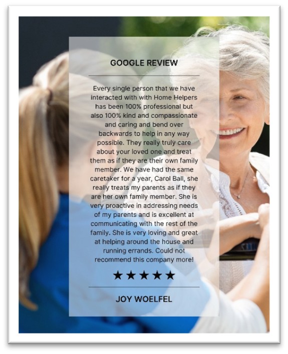 Two older women smile together while one is embraced by a younger blonde woman. Overlaid text displays a five-star Google review praising excellent, loving, and helpful care for elderly parents provided by Home Helpers.