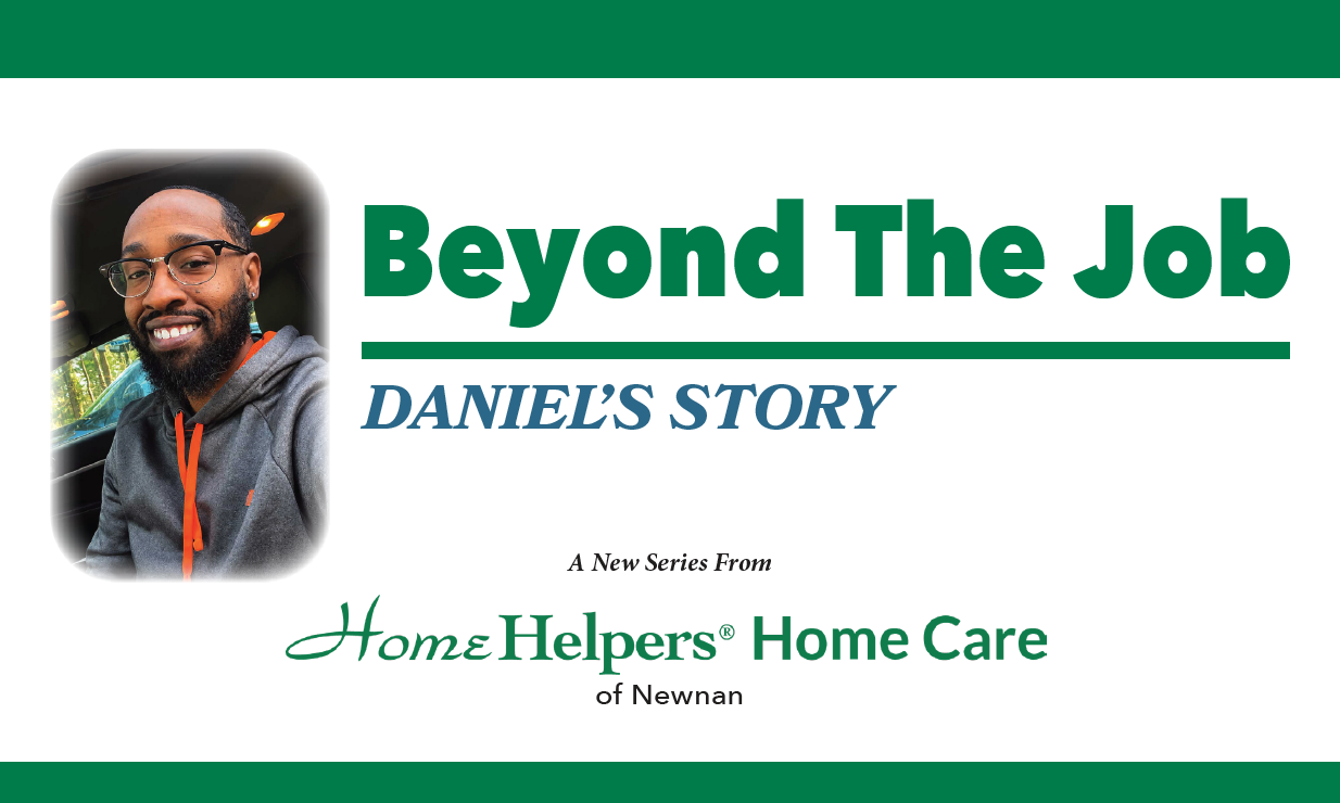 A smiling man with glasses and a beard is featured next to the text: Beyond The Job — Daniels Story. A new series from Home Helpers Home Care of Newnan..